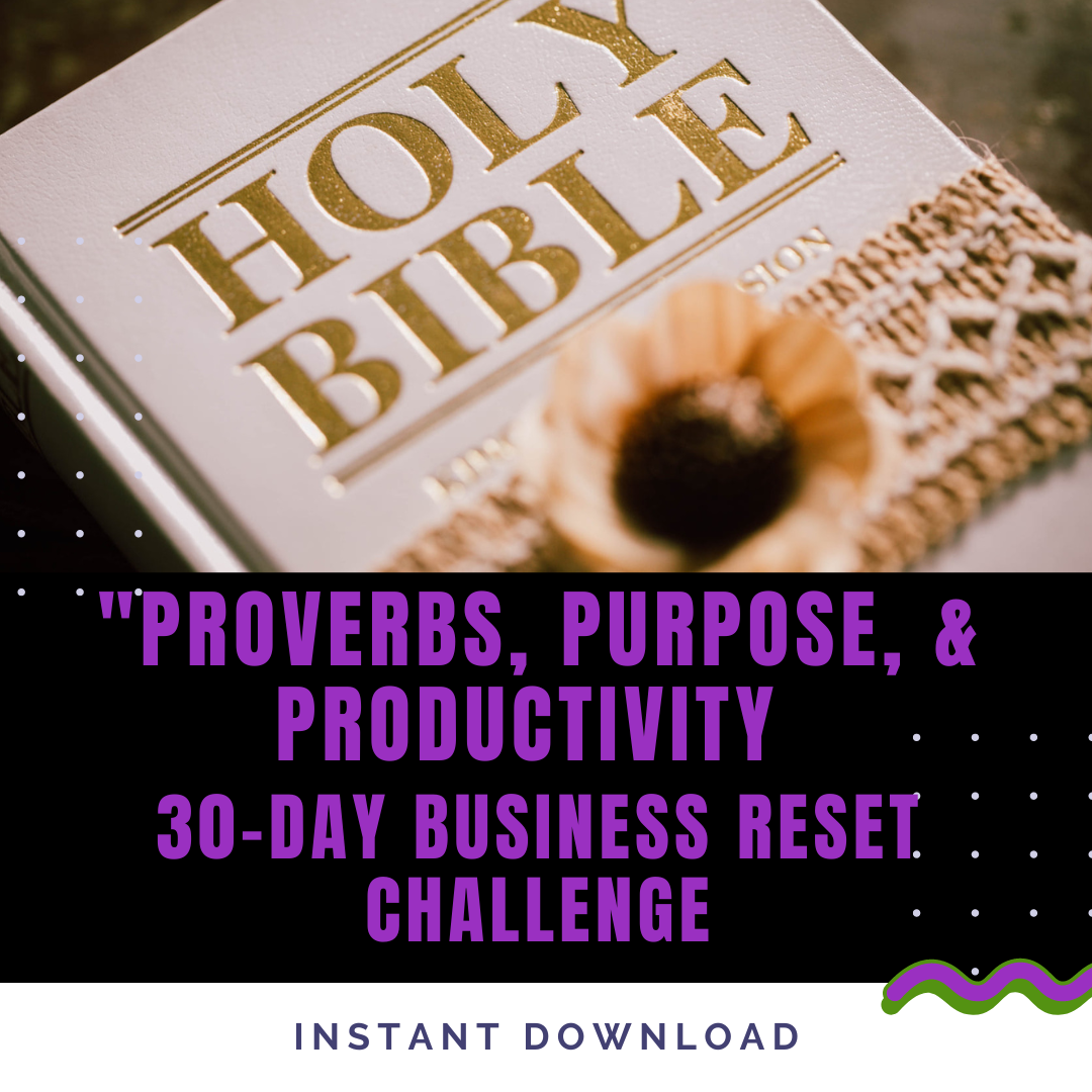 "Proverbs, Purpose, & Productivity : 30-Day Business Reset Challenge"